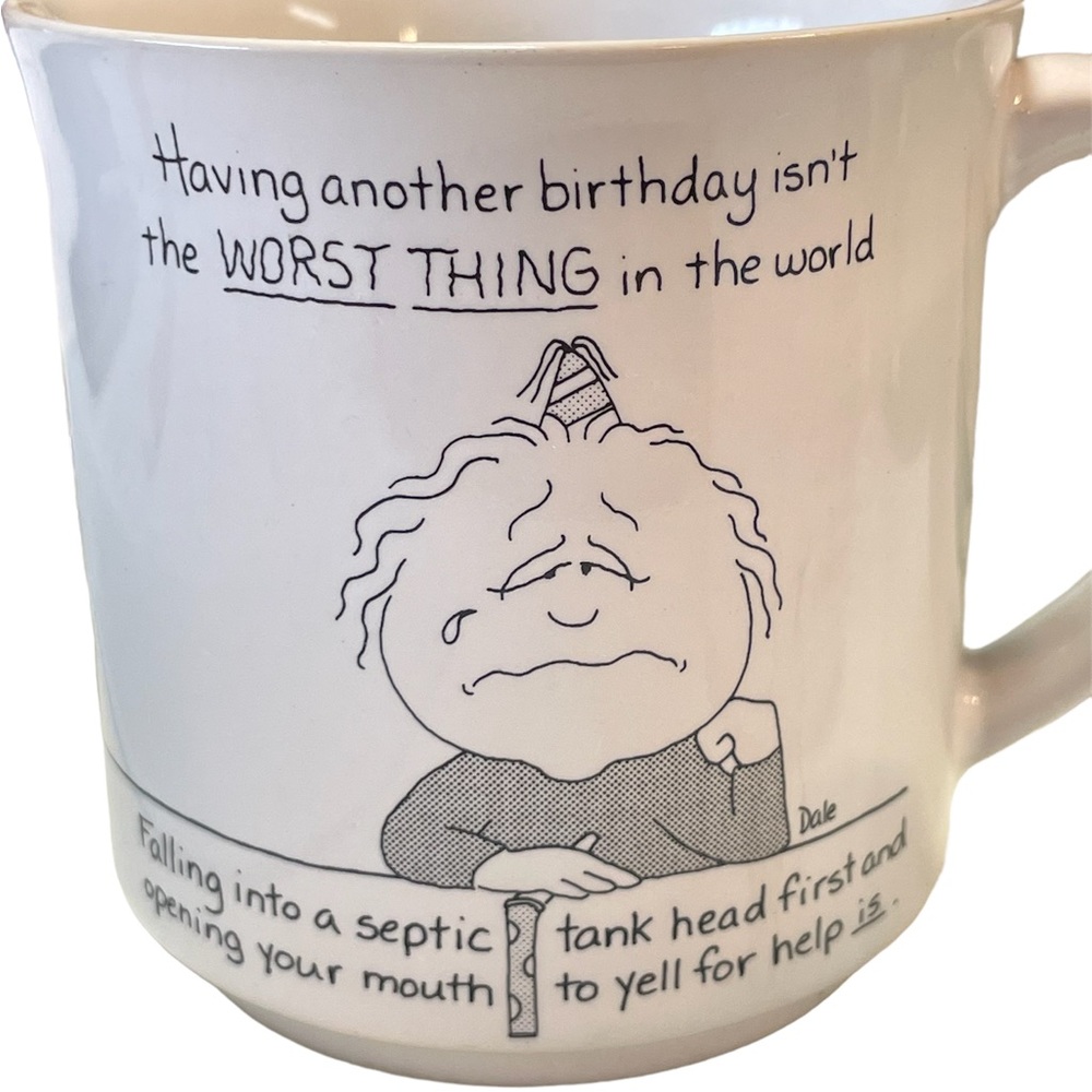 Dale Brand Comic Birthday Mug “Having another birthday isn’t the WORST THING…”